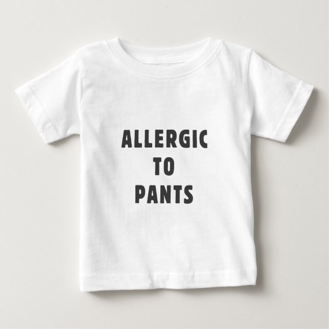 Allergic to pants baby T-Shirt (Front)