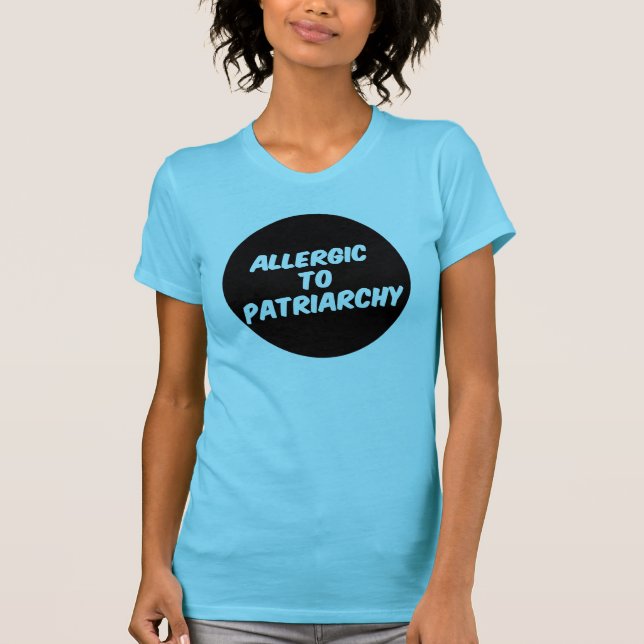 Allergic to Patriarchy T-Shirt (Front)