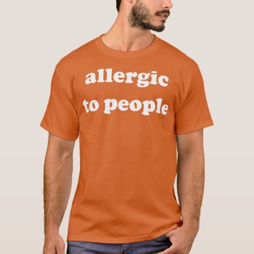 Allergic to people T_Shirt