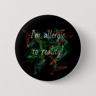 'Allergic to reality' pin/ Button
