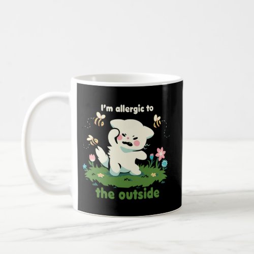 Allergic To The Outside _ Relatable Introvert Feel Coffee Mug
