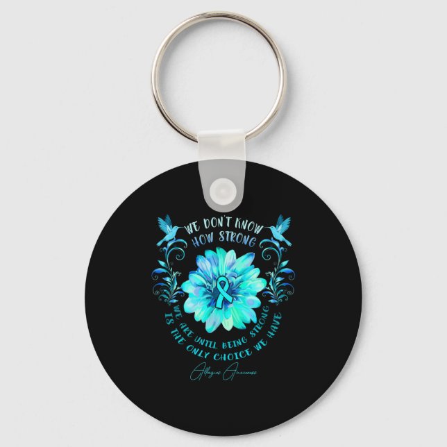 Allergies Awareness Flower We Dont Know How Stron  Keychain (Front)