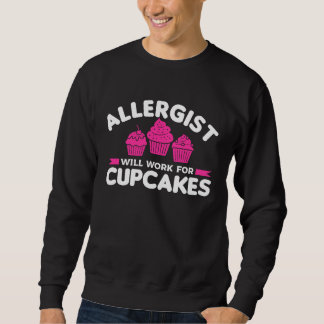 Allergist Will Work For Cupcakes Allergology Aller Sweatshirt