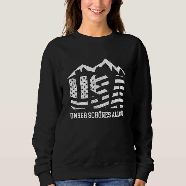 Allgäu Usa Our Beautiful Allgäu Mountains Hiking A Sweatshirt (Front)