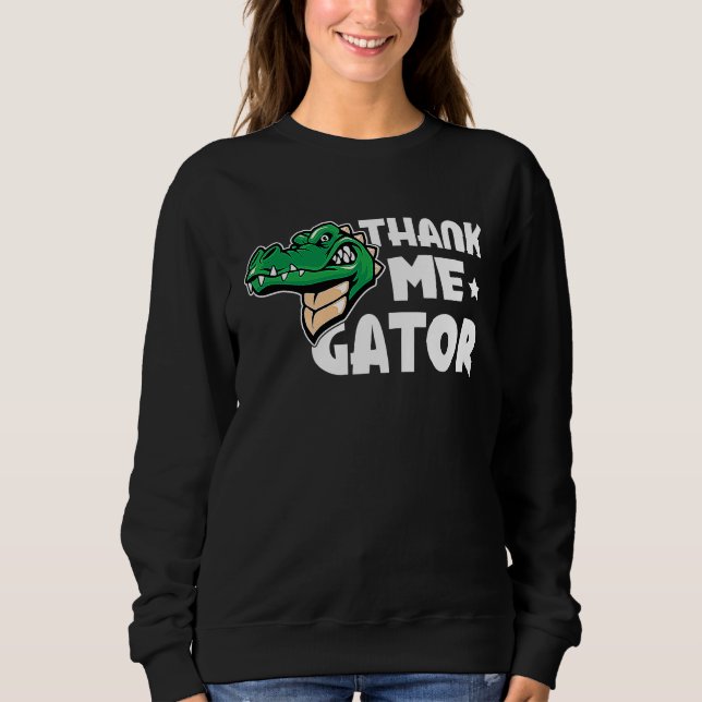 Alligator Thank Me Gator Sweatshirt (Front)
