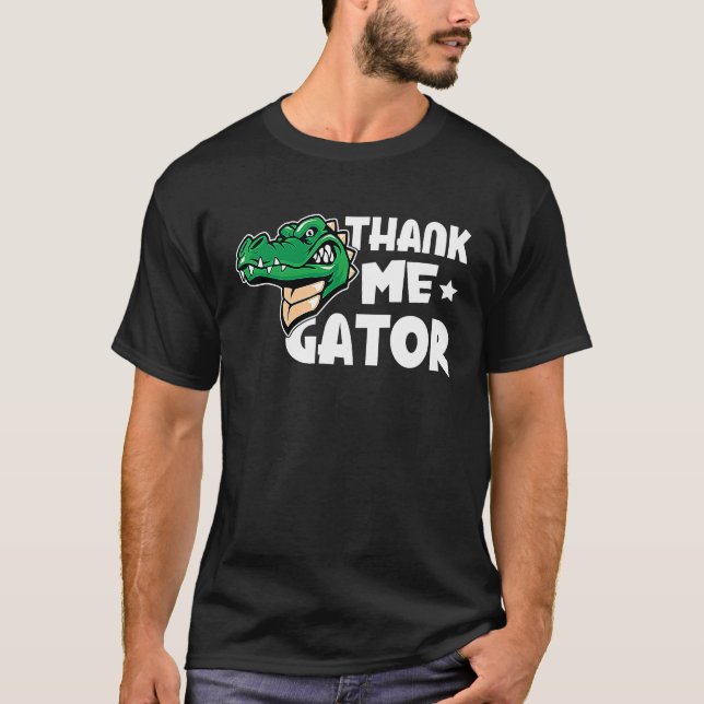 Alligator Thank Me Gator T-Shirt (Front)
