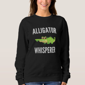 Alligator Whisperer  Alligator Sweatshirt