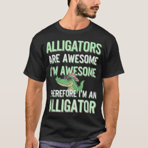 Alligators Awesome I'M Awesome I'M Alligator T-Shirt