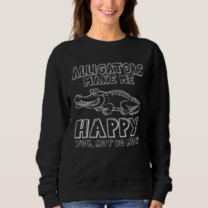 Alligators Make Me Happy Sweatshirt