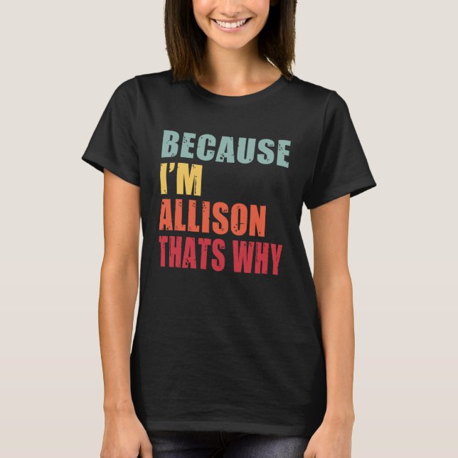 Allison I m Everyone is Talking About Allison T-Shirt (Front)