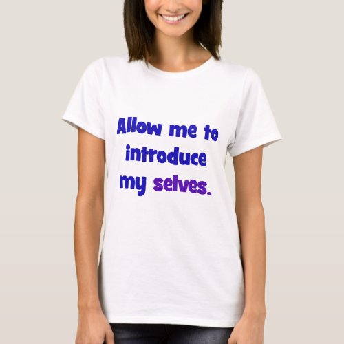 Allow me to introduce my selves T_Shirt