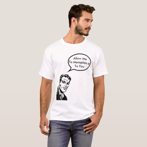 Allow me to mansplain it to you T_Shirt