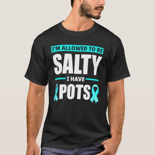 Allowed To Be Salty I Have Pots Syndrome Awareness T_Shirt