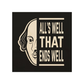 All's Well That Ends Well Shakespeare Quote Wood Wall Art