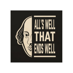 All's Well That Ends Well Shakespeare Quote Wood Wall Art