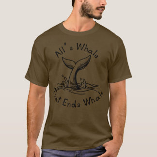 Alls Whale That Ends Whale T-Shirt