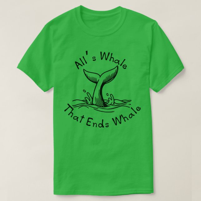 Alls Whale That Ends Whale T-Shirt (Design Front)