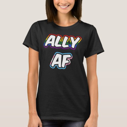 Ally AF II _ LGBTQ Flag Gay Trans Queer Pride T_Shirt