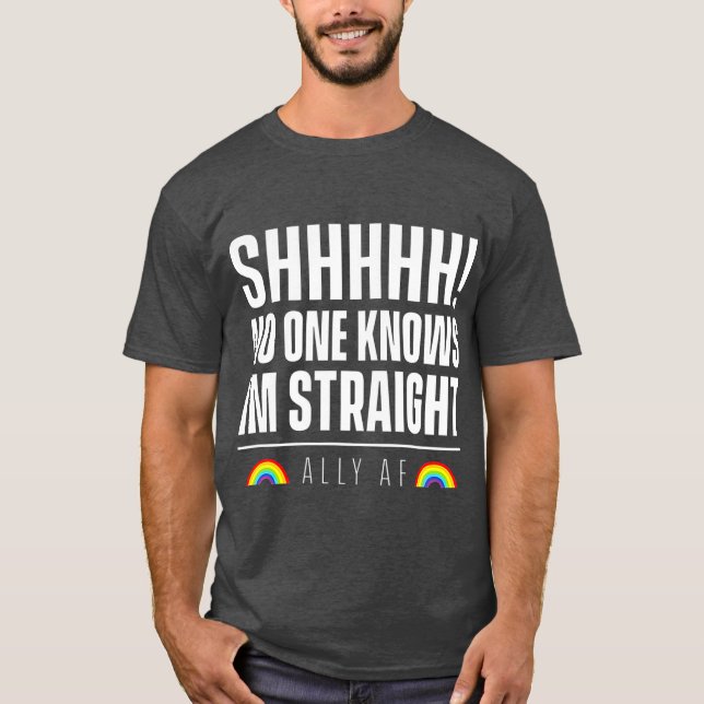 Ally AF   No One Knows Im Straight T-Shirt (Front)