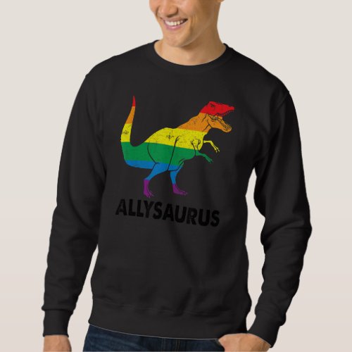 Allysaurus  Ally Pride  Gay Pride Lgbt Ally Saurus Sweatshirt