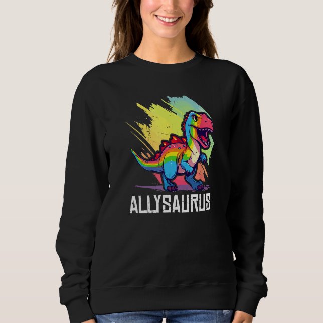 Allysaurus Dinosaur Funny Dino Graphic Ally Equali Sweatshirt (Front)