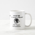Almost a Doctor Coffee Mug<br><div class="desc">Trust me, I'm almost a Dr, medical student mug. Image © Graphics Factory.com</div>