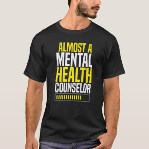 Almost A Mental Health Counselor Awareness Apparel T-Shirt