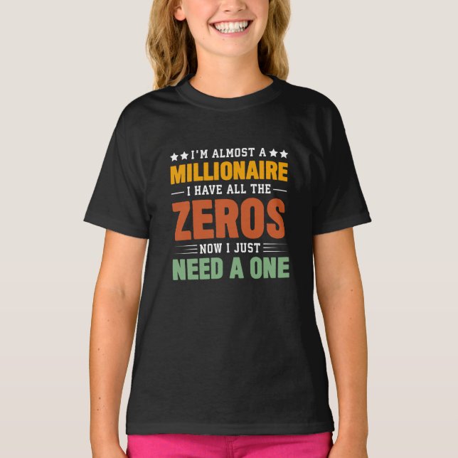 Almost a Millionaire: All Zeros, Just Need One T-Shirt (Front)