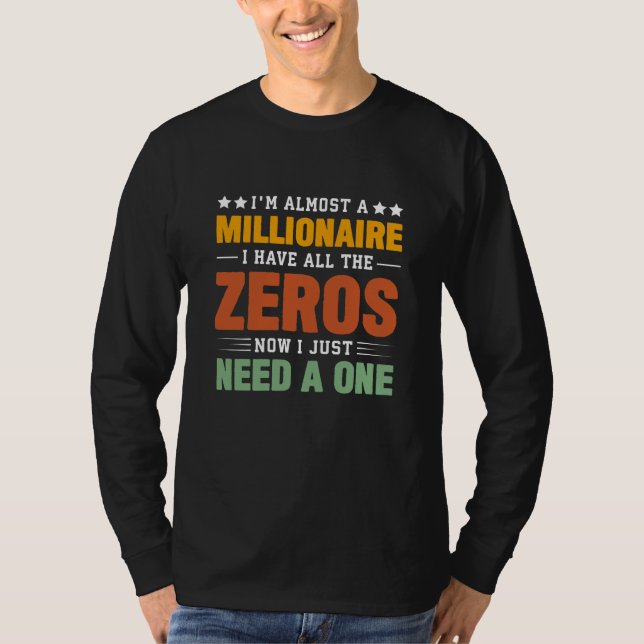 Almost a Millionaire: All Zeros, Just Need One T-Shirt (Front)