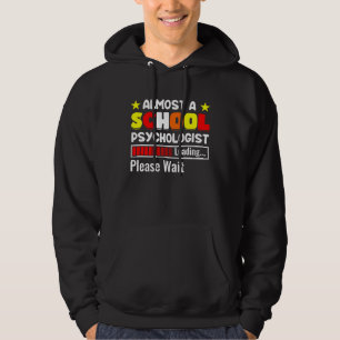 Almost A School Psychologist Psychology Teacher Gr Hoodie