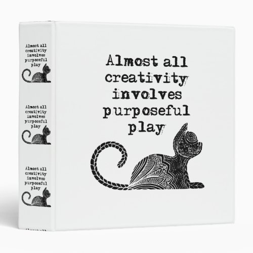 Almost all creativity involves purposeful play I 3 Ring Binder