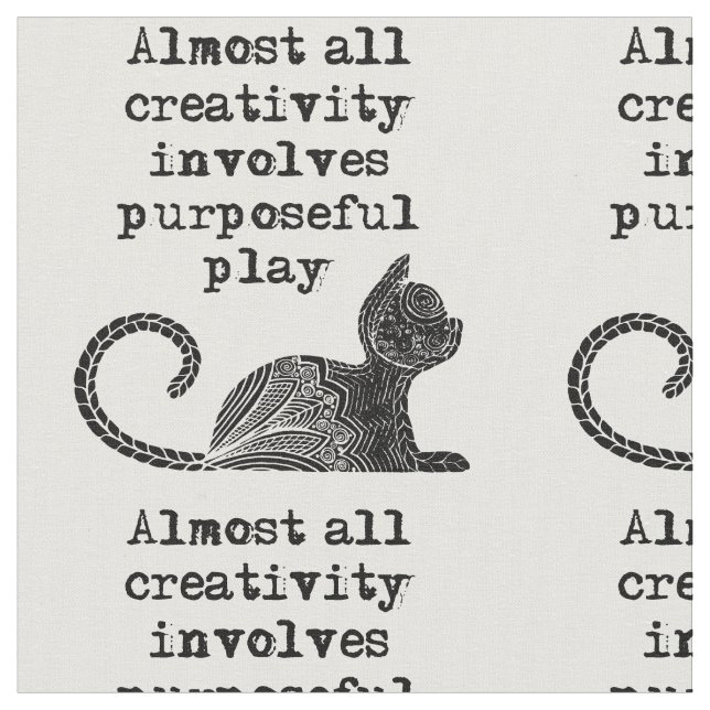 Almost all creativity involves purposeful play I Fabric (Close Up)