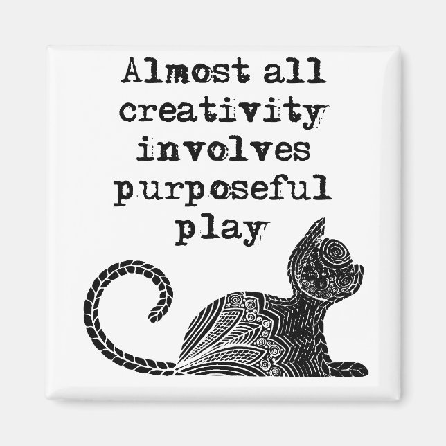 Almost all creativity involves purposeful play I Magnet (Front)