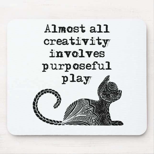 Almost all creativity involves purposeful play I Mouse Pad (Front)