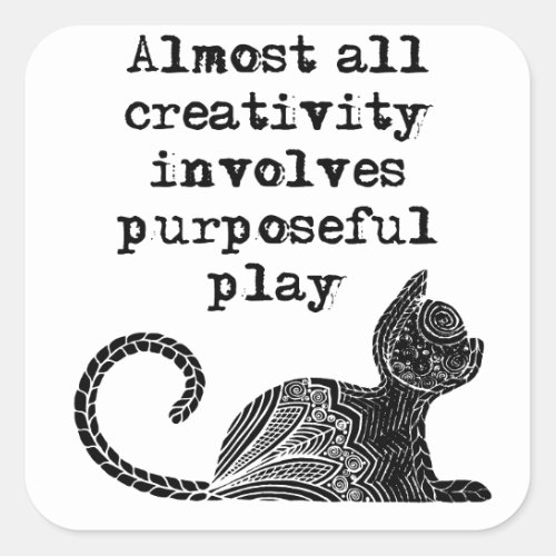 Almost all creativity involves purposeful play I Square Sticker