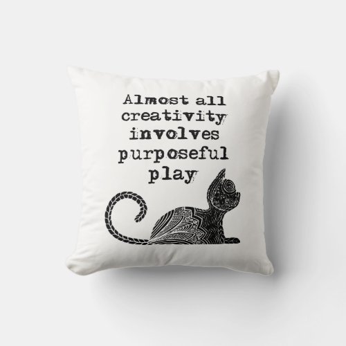 Almost all creativity involves purposeful play I Throw Pillow