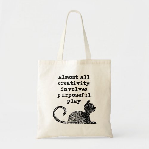 Almost all creativity involves purposeful play I Tote Bag