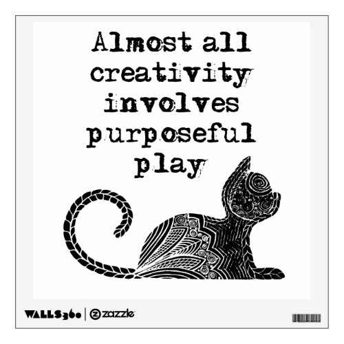 Almost all creativity involves purposeful play I Wall Decal