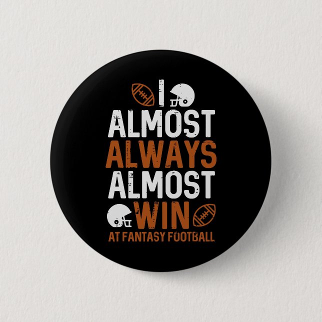Almost Always Win At Fantasy Football Funny Ffl Me Button (Front)