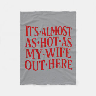 Almost As Hot As Wife Out Here Funny Husband On Fleece Blanket