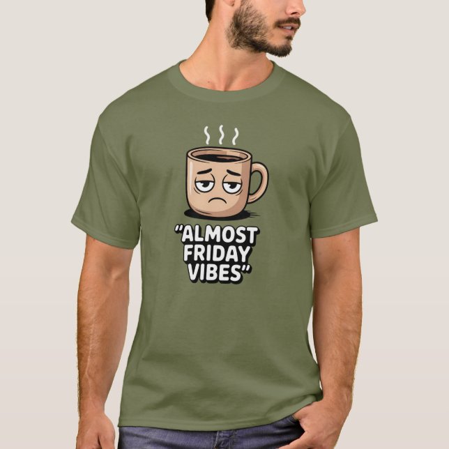 Almost Friday Vibes – Tired Coffee Mug Shirt (Front)
