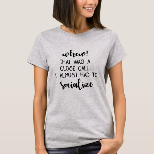 almost had to socialize social distancing T_Shirt