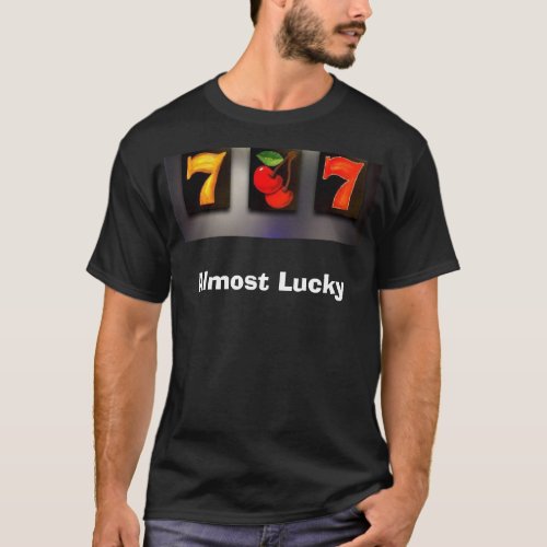 ALMOST LUCKY Casino Slot Machine T_shirt by Teo