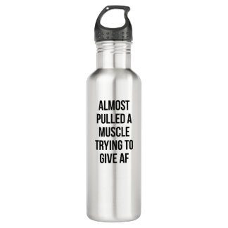 Almost Pulled A Muscle Trying to Give AF Slogan Stainless Steel Water Bottle