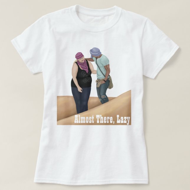 Almost There, Lazy T-Shirt (Design Front)