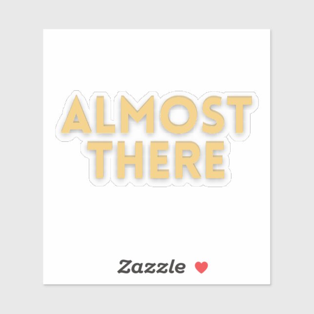 Almost There – Motivational Quote  Sticker (Sheet)