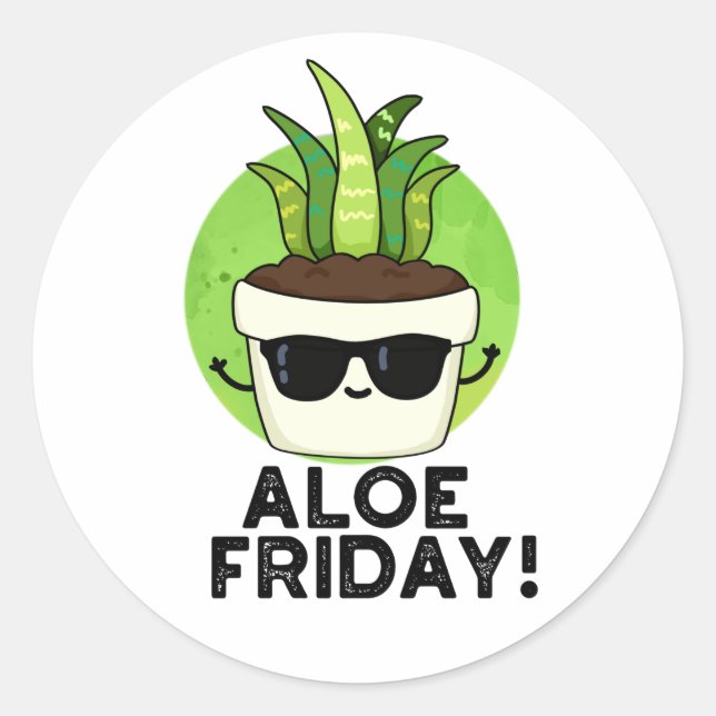 Aloe Friday Funny Aloe Vera Plant Pun  Classic Round Sticker (Front)