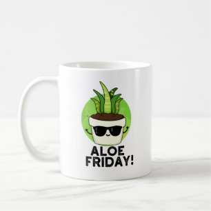 Aloe Friday Funny Aloe Vera Plant Pun Coffee Mug