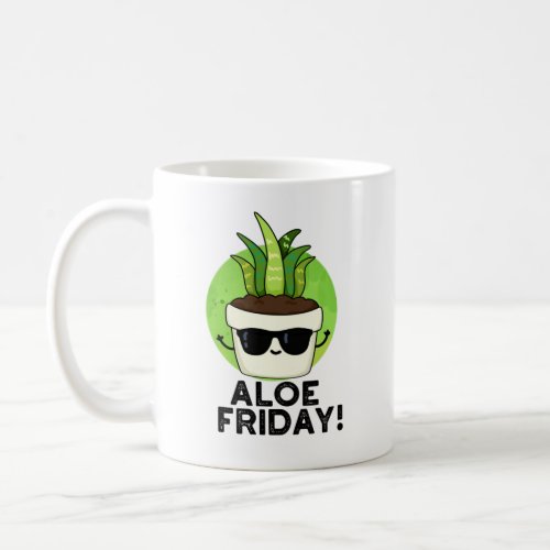 Aloe Friday Funny Aloe Vera Plant Pun Coffee Mug
