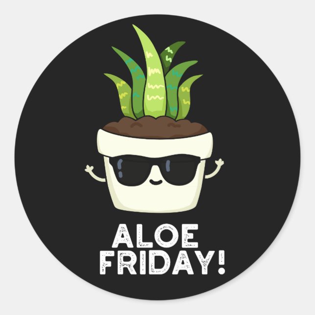 Aloe Friday Funny Aloe Vera Plant Pun Dark BG Classic Round Sticker (Front)